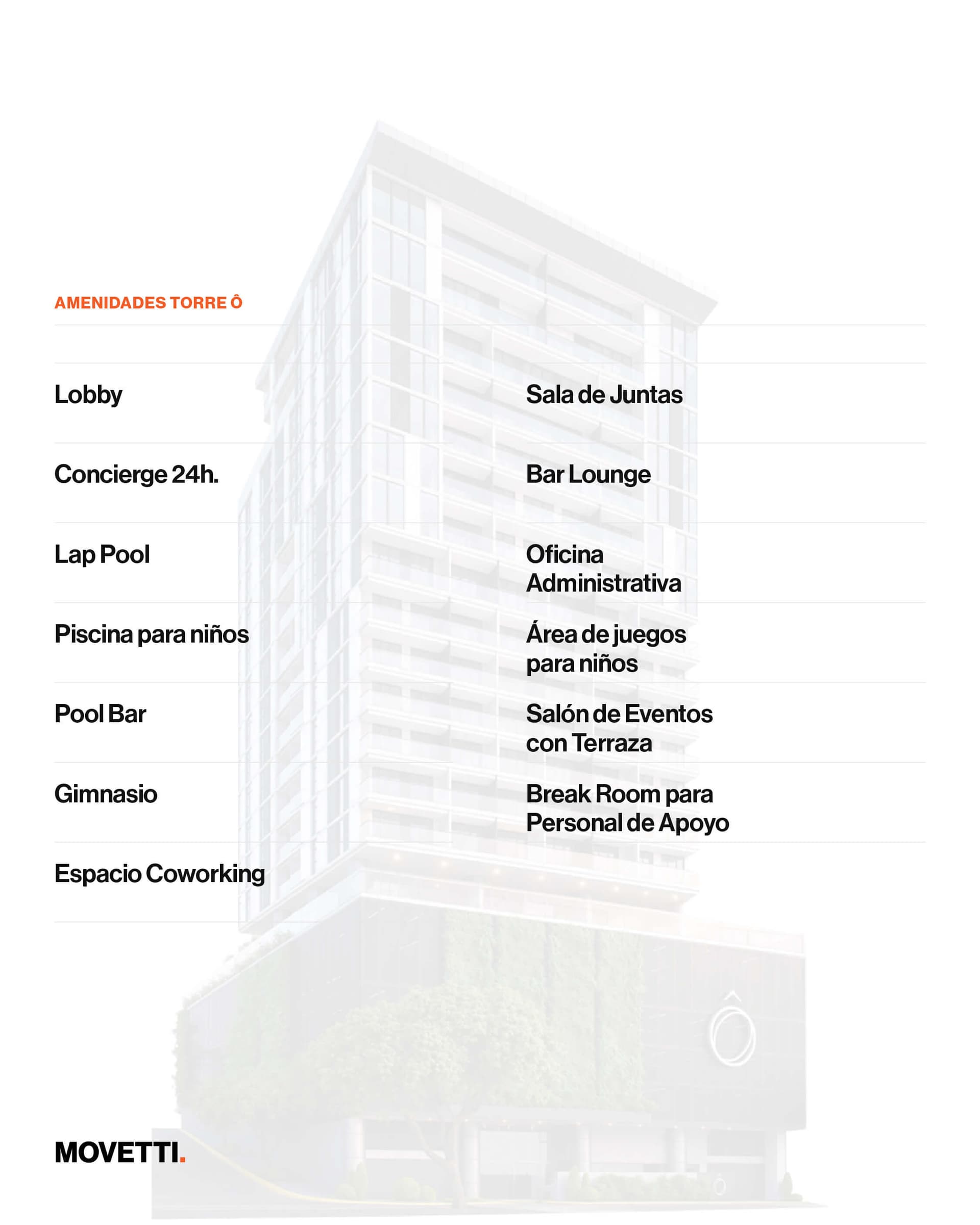 Amenidades de Torre Ô: lobby, concierge 24h, lap pool, piscina para niños, pool bar, gimnasio, espacio coworking, sala de juntas, bar lounge, oficina administrativa, área de juegos para niños, salón de eventos con terraza y break room para personal de apoyo